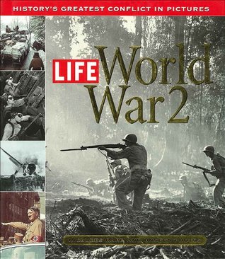 Life: World War 2: History's Greatest Conflict in Pictures (Hardcover)