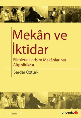 Mekân ve İktidar: Filmlerle İletişim Mekânlarının Altpolitikası