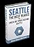 Seattle: The BEST Places to Check Out When Visiting Seattle: Seattle: Beginners Guide Book Including a Collection of Top Exploration Spo