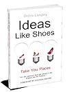 Ideas Like Shoes Take You Places by Debra Langley