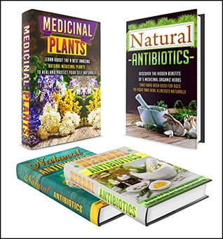 Natural Antibiotics: BOX SET 4 IN 1 - The Complete Extensive Guide On Natural Antibiotics To Cure Your Self Naturally #6 (Natural Antibiotics, Herbal Antibiotics, ... Remedies, Essential Oils, Natural Remedies)