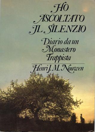 Ho ascoltato il silenzio: Diario da un monastero trappista