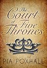 The Court of Five Thrones by Pia Foxhall