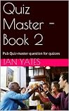 Quiz Master - Book 2: Pub Quiz-master question for quizzes (Pub Quiz Master) Quiz Master - Book 2: Pub Quiz-master question for quizzes (Pub Quiz Master)