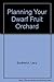 Planning Your Dwarf Fruit Orchard by Larry Southwick