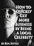 How to Quickly Get More Business by Being a Local Celebrity by Ben Settle