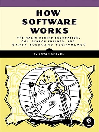 How Software Works: The Magic Behind Encryption, CGI, Search Engines, and Other Everyday Technologies (Kindle Edition)