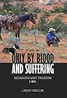 Only by Blood and Suffering by LaVoy Finicum