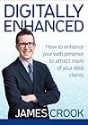 Digitally Enhanced: How To Enhance Your Web Presence To Attract More Of Your Ideal Clients Digitally Enhanced: How To Enhance Your Web Presence To Attract More Of Your Ideal Clients