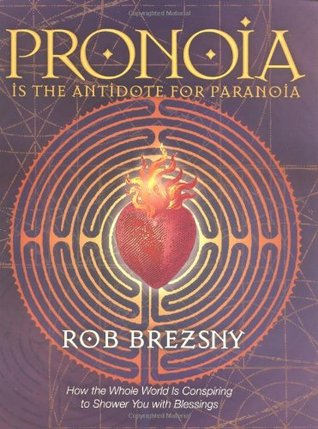 Pronoia is the Antidote for Paranoia: How the Whole World is Conspiring to Shower You With Blessings (Paperback)
