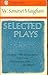 Selected Plays (Sheppey, The Sacred Flame, The Circle, The Constant Wife, Our Betters)