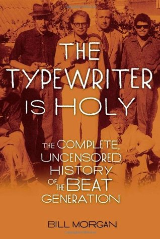 The Typewriter Is Holy: The Complete, Uncensored History of the Beat Generation (Hardcover)