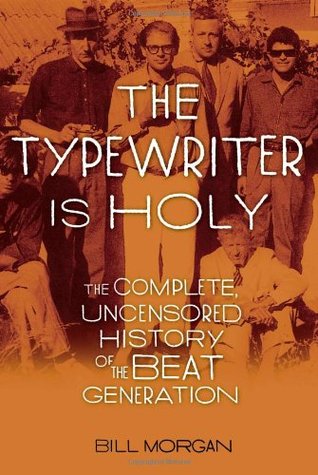 The Typewriter Is Holy: The Complete, Uncensored History of the Beat Generation (Hardcover)