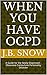 When You Have OCPD: A Guide for the Newly Diagnosed - Obsessive Compulsive Personality Disorder (Transcend Mediocrity Book 13)