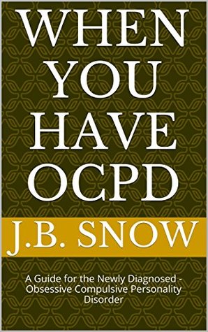 When You Have OCPD: A Guide for the Newly Diagnosed - Obsessive Compulsive Personality Disorder (Transcend Mediocrity Book 13)