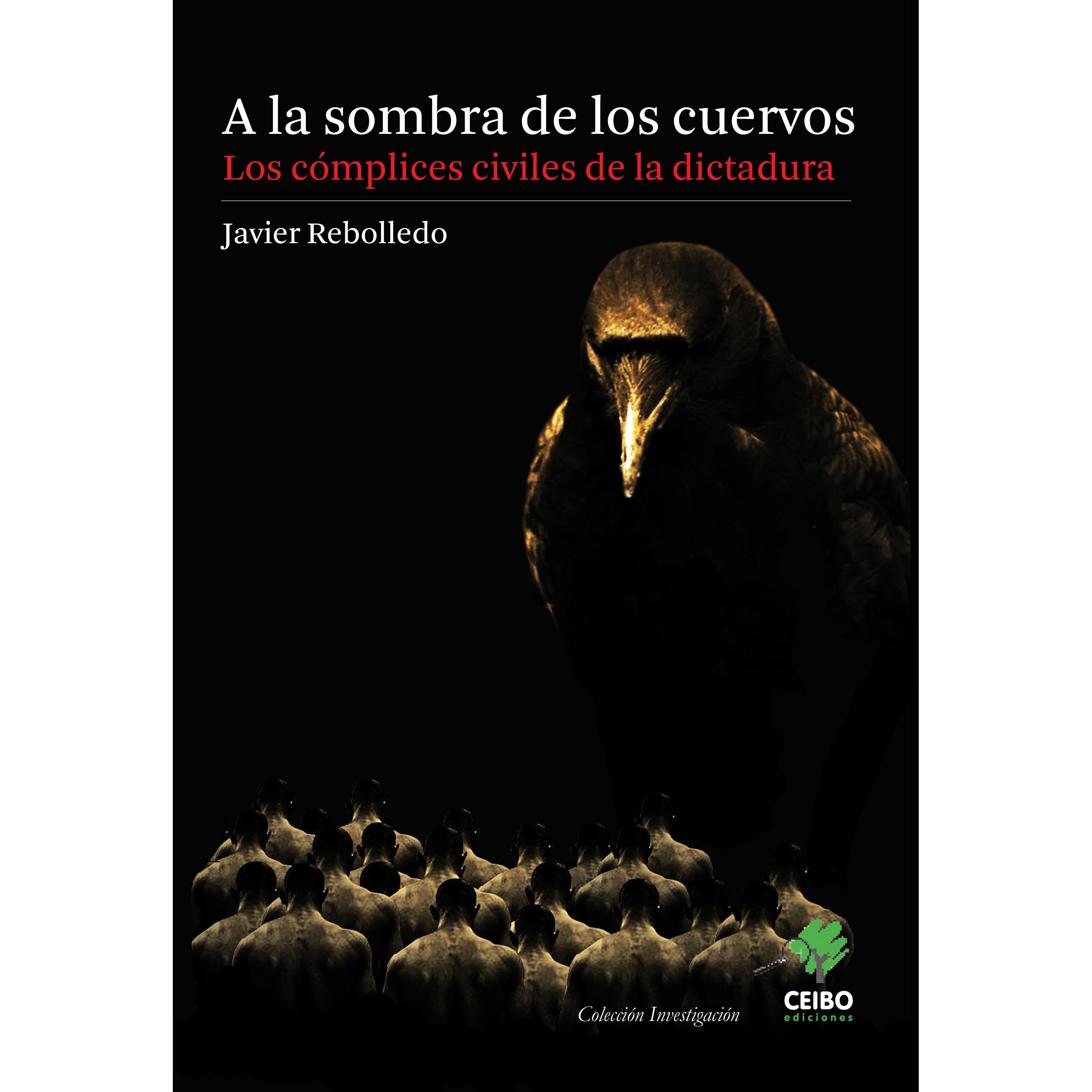 A La Sombra De Los Cuervos Los Complices Civiles De La Dictadura By Javier Rebolledo