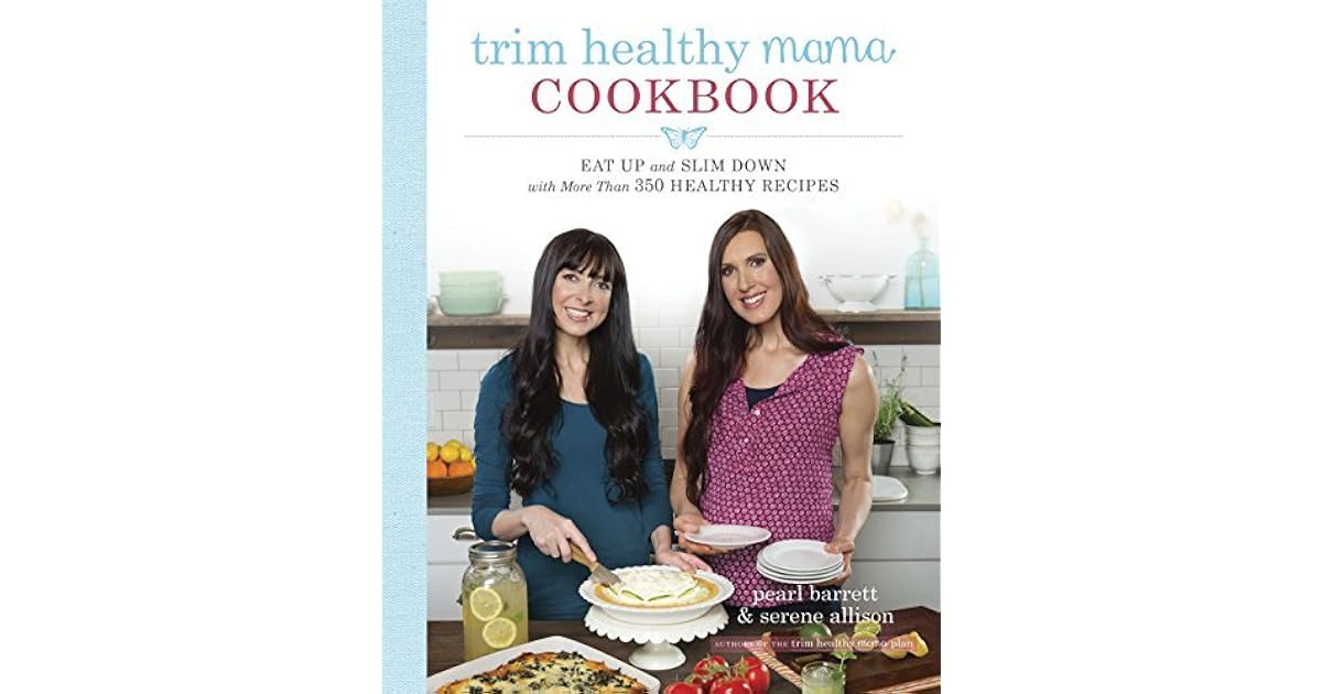 Trim Healthy Mama Cookbook Eat Up And Slim Down With More Than 350 Healthy Recipes By Pearl Barrett