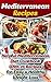 Mediterranean Recipes for Beginners: Helpful Mediterranean Diet Cookbook With 25 Recipes for Easy & Healthy Weight Loss: (Mediterranean Cookbook, Mediterranean ... for Breakfast, Lunch, Dinner and Snacks)