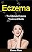 Eczema: The Ultimate Eczema Treatment Guide: How To Remove Eczema Permanently And Cure Eczema Forever Using 100% Guaranteed Natural Remedies (Eczema, Eczema ... Psoriasis, Rosacea, Seborrheic Dermatitis)
