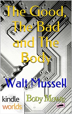 The Good, The Bad and The Body (Body Movers; The Wesley Tales #2)
