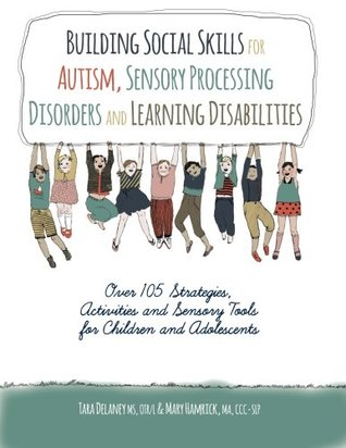 Building Social Skills for Autism, Sensory Processing Disorders and Learning Disabilities: Over 105 Sttrategies, Activities and Sensory Tools for Children and Adolescents (Paperback)