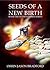 Seeds of a New Birth by Orrin Jason Bradford