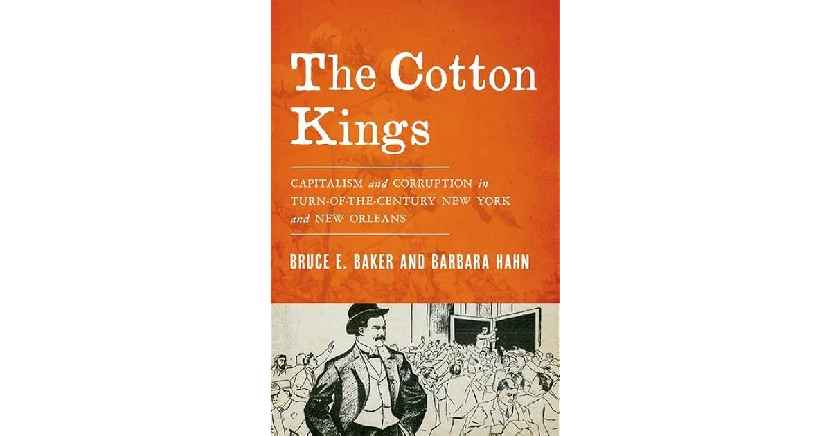 The Cotton Kings Capitalism and Corruption in TurnOfTheCentury New York and New Orleans by