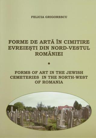 Forme de artă în cimitire evreieşti din nord-vestul României / Forms of art in the Jewish cemeteries in the North-West of Romania