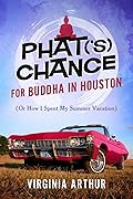 Phat('s) Chance for Buddha in Houston (Or How I Spent My Summer Vacation)