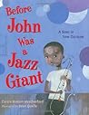 Before John Was a Jazz Giant by Carole Boston Weatherford
