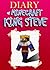 Minecraft: Diary Of Minecraft King Steve (Minecraft Books For Kids, Minecraft Funny Books, Minecraft Heroes Book 3)