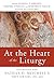 At the Heart of the Liturgy...