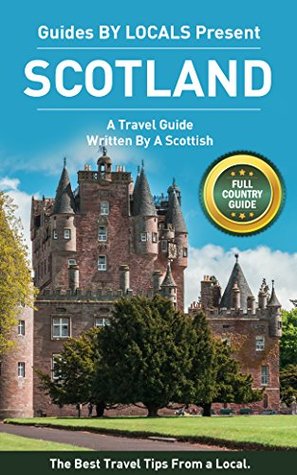 Scotland: By Locals - A Scotland Travel Guide Written By A Scottish: The Best Travel Tips About Where to Go and What to See in Scotland (Scotland Travel Guide, Scotland Travel, Scotland)