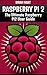 Raspberry Pi 2: The Ultimat...