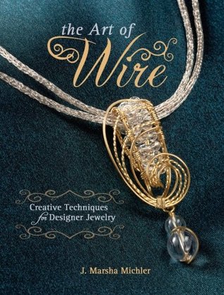The Art of Wire: Creative Techniques for Designer Jewelry (Paperback)