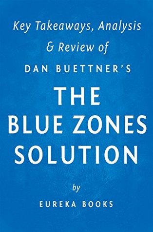 The Blue Zones Solution: by Dan Buettner | Key Takeaways, Analysis & Review: Eating and Living Like the World's Healthiest People (Kindle Edition)