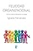 Felicidad organizacional: Cómo construir felicidad en el trabajo (Spanish Edition)