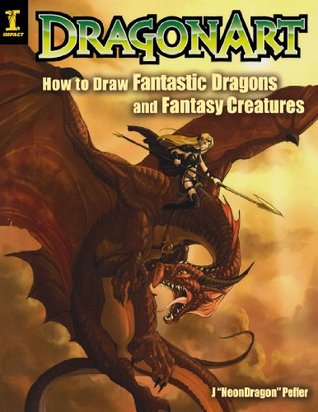 Dragonart: How to Draw Fantastic Dragons and Fantasy Creatures (Paperback)