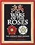 The Wars of the Roses: The ...