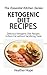 Ketogenic Diet Recipes: Delicious Ketogenic Diet Recipes to Burn Fat without Sacrificing Taste (The Essential Kitchen Series Book 66)