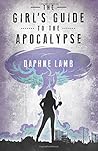 The Girl's Guide to the Apocalypse by Daphne Lamb