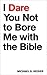 I Dare You Not to Bore Me w...