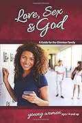 Love, Sex & God: For Young Women Ages 14 and Up - Learning about Sex (Learning about Sex