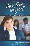 Love, Sex & God: For Young Men Ages 14 and Up