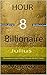8 Hour Billionaire: Greatest Self Help Book Of All Time