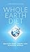 Whole Earth Diet:: Healthy Body. Happy Life. Peaceful World.