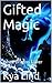 Gifted Magic (White Dragon Tower, #1)