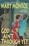 God Ain't Through Yet by Mary Monroe