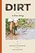 Dirt: A Love Story
