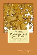 Science, Philosophy and Jesus Christ: Novel Ideas in Christian Apologetics in Connection with Modern Physics, Plato, and History
